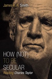 How (not) to be secular : reading Charles Taylor cover image