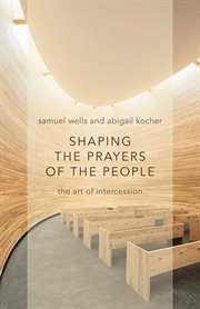 Shaping the prayers of the people : the art of intercession cover image