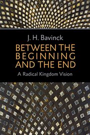 Between the beginning and the end : a radical kingdom vision cover image
