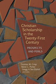 Christian scholarship in the twenty-first century : prospects and perils cover image