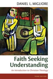 Faith Seeking Understanding : an Introduction to Christian Theology, third ed cover image