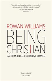 Being Christian : Baptism, Bible, Eucharist, prayer cover image