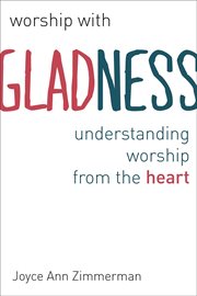 Worship with gladness : understanding worship from the heart cover image