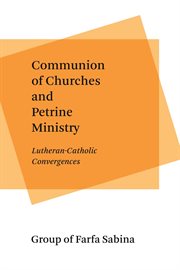 Communion of churches and Petrine ministry : Lutheran-Catholic convergences cover image