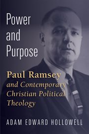 Power and purpose : Paul Ramsey and contemporary Christian political theology cover image