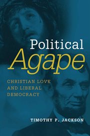 Political Agape : Christian Love and Liberal Democracy cover image