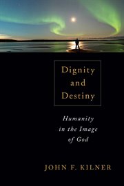 Dignity and destiny : humanity in the image of God cover image