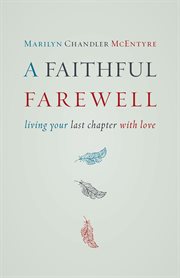 A faithful farewell : living your last chapter with love cover image