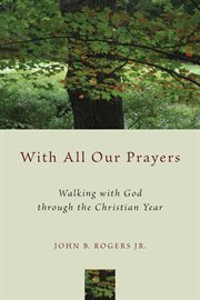 With all our prayers : walking with God through the Christian year cover image