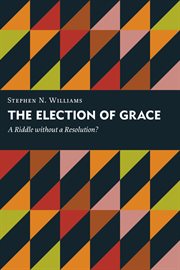 The election of grace : a riddle without a resolution? cover image