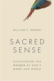 Sacred sense : discovering the wonder of God's word and world cover image