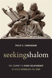 Seeking shalom : the journey to right relationship between Catholics and Jews cover image