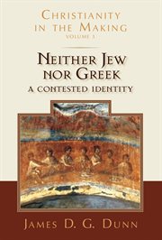 Neither Jew nor Greek : a Contested Identity (Christianity in the Making, Volume 3) cover image