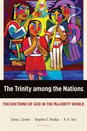 The Trinity among the nations : the doctrine of God in the majority world cover image