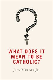 What does it mean to be Catholic? cover image