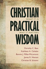 Christian practical wisdom : what it is, why it matters cover image