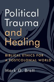 Political trauma and healing : biblical ethics for a postcolonial world cover image