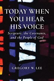 Today when you hear His voice : scripture, the covenants, and the people of God cover image