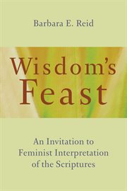 Wisdom's feast : an invitation to feminist interpretation of the scriptures cover image