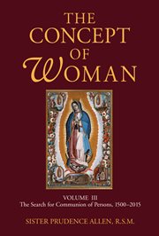 The concept of woman. Volume III, The search for communion of persons, 1500-2015 cover image