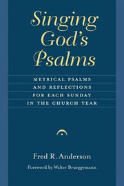 Singing God's Psalms : metrical Psalms and reflections for each Sunday in the church year cover image