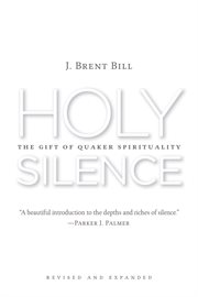 Holy silence : the gift of Quaker spirituality cover image