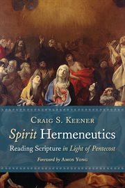 Spirit hermeneutics : reading scripture in light of Pentecost cover image