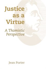 Justice as a virtue : a Thomistic perspective cover image
