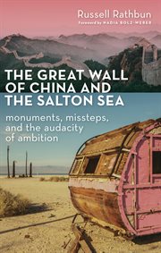 The Great Wall of China and the Salton Sea : monuments, missteps, and the audacity of ambition cover image