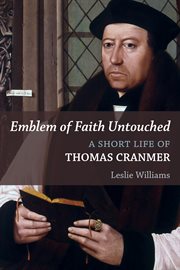 Emblem of faith untouched : a short life of Thomas Cranmer cover image