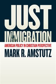 Just immigration : American policy in Christian perspective cover image