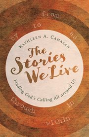 The Stories We Live : Finding God's Calling All around Us cover image