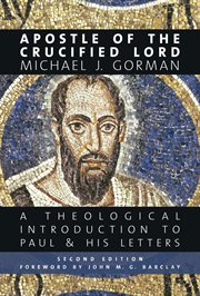 Apostle of the crucified Lord : a theological introduction to Paul & his letters cover image