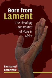 Born from lament : the theology and politics of hope in Africa cover image