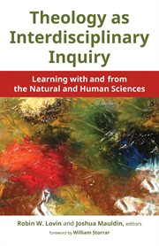 Theology as interdisciplinary inquiry : learning with and from the natural and human sciences cover image