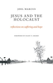 Jesus and the Holocaust : reflections on suffering and hope cover image