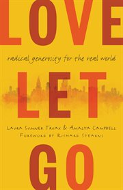 Love Let Go : Radical Generosity for the Real World cover image