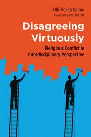 Disagreeing virtuously : religious conflict in interdisciplinary perspective cover image