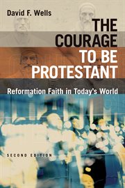 The courage to be Protestant : reformation faith in today's world cover image