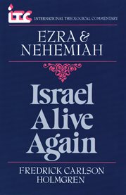 Ezra & Nehemiah : Israel Alive Again. International Theological Commentary (ITC) cover image