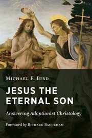 Jesus the eternal son : answering adoptionist Christology cover image