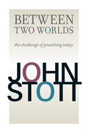 Between two worlds : the challenge of preaching today cover image