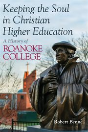 Keeping the Soul in Christian Higher Education : a history of roanoke college cover image