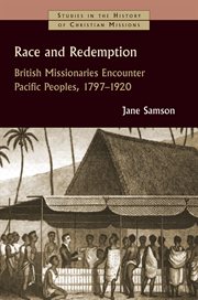 Race and redemption : British missionaries encounter Pacific peoples, 1797-1920 cover image