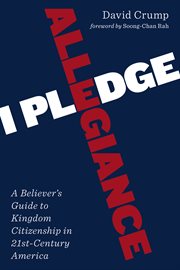I pledge allegiance : a believer's guide to kingdom citizenship in twenty-first-century America cover image