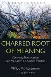 Charred Root of Meaning : Continuity, Transgression, and the Other in Christian Tradition cover image