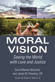 Moral Vision : Seeing the World with Love and Justice cover image
