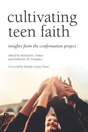Cultivating teen faith : insights from the confirmation project cover image