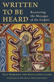 Written to be heard : recovering the messages of the Gospels cover image