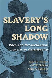 Slavery's long shadow : race and reconciliation in American Christianity cover image